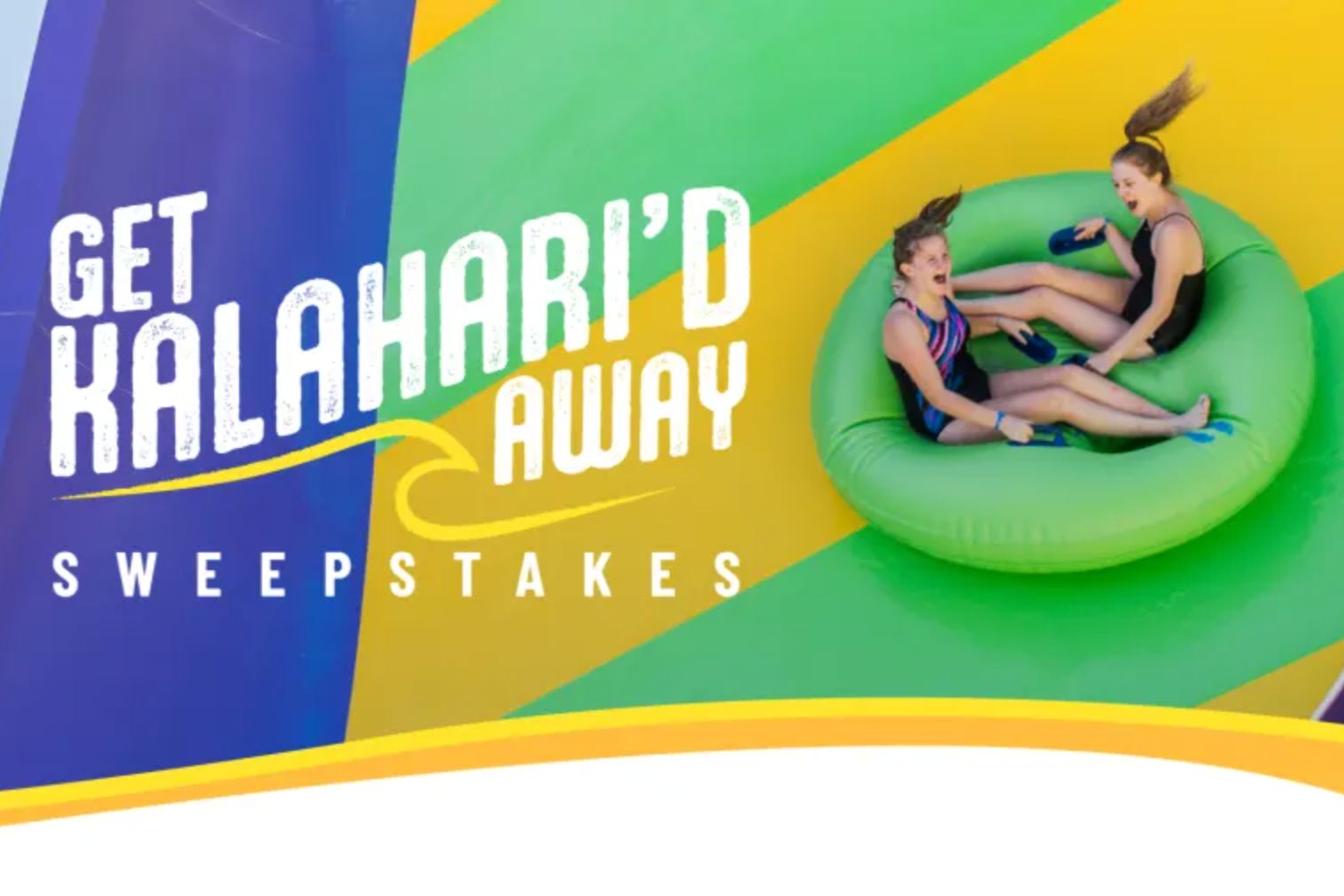 Get Kalahari’d Away Sweepstakes banner showing two riders splashing in a bright green inner tube on a colorful Kalahari Resorts background. Kalahari Resorts Get Kalahari’d Away sweepstakes promo image featuring waterpark tubing action and bold “Sweepstakes” text, a resort getaway prize vibe, and travel giveaway branding.