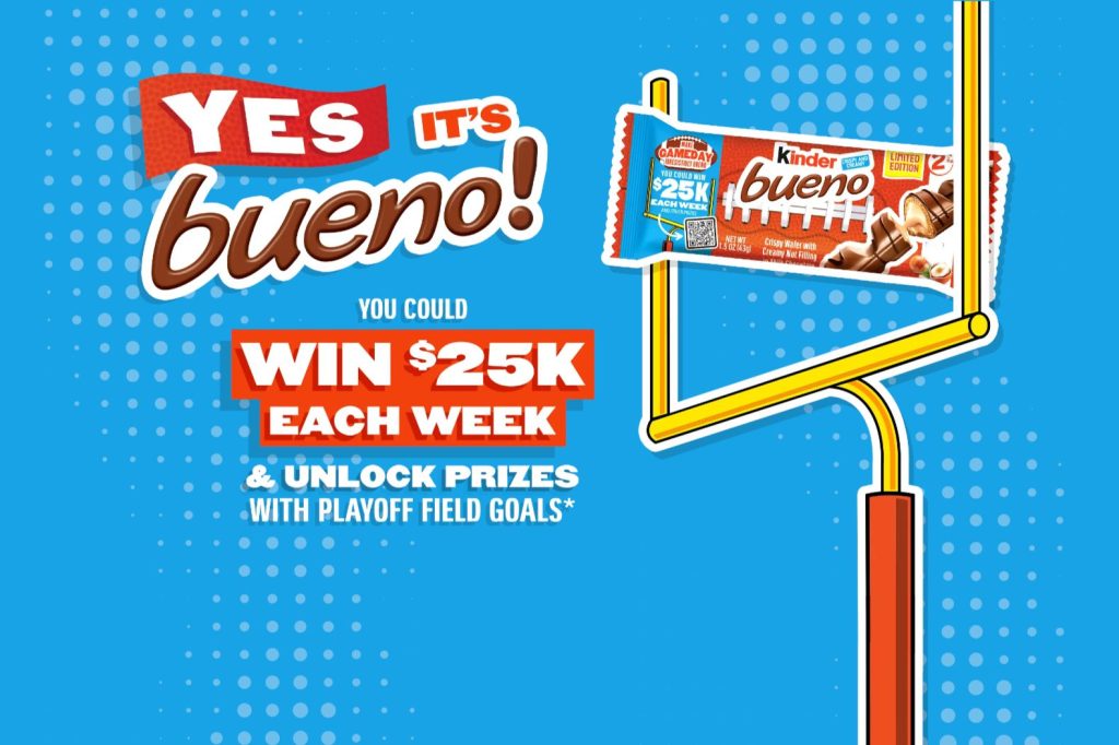 A bright blue Kinder Bueno Game Day Sweepstakes graphic with a football goalpost and a Kinder Bueno candy bar, featuring the headline Yes it’s bueno and win $25K each week. Kinder Bueno sweepstakes image promoting a weekly $25,000 cash prize and playoff field goal bonus prizes, shown in a fun football-themed design. Game day giveaway prize graphic for Kinder Bueno with bold $25K weekly text, candy bar artwork, and a goalpost background highlighting the sweepstakes.