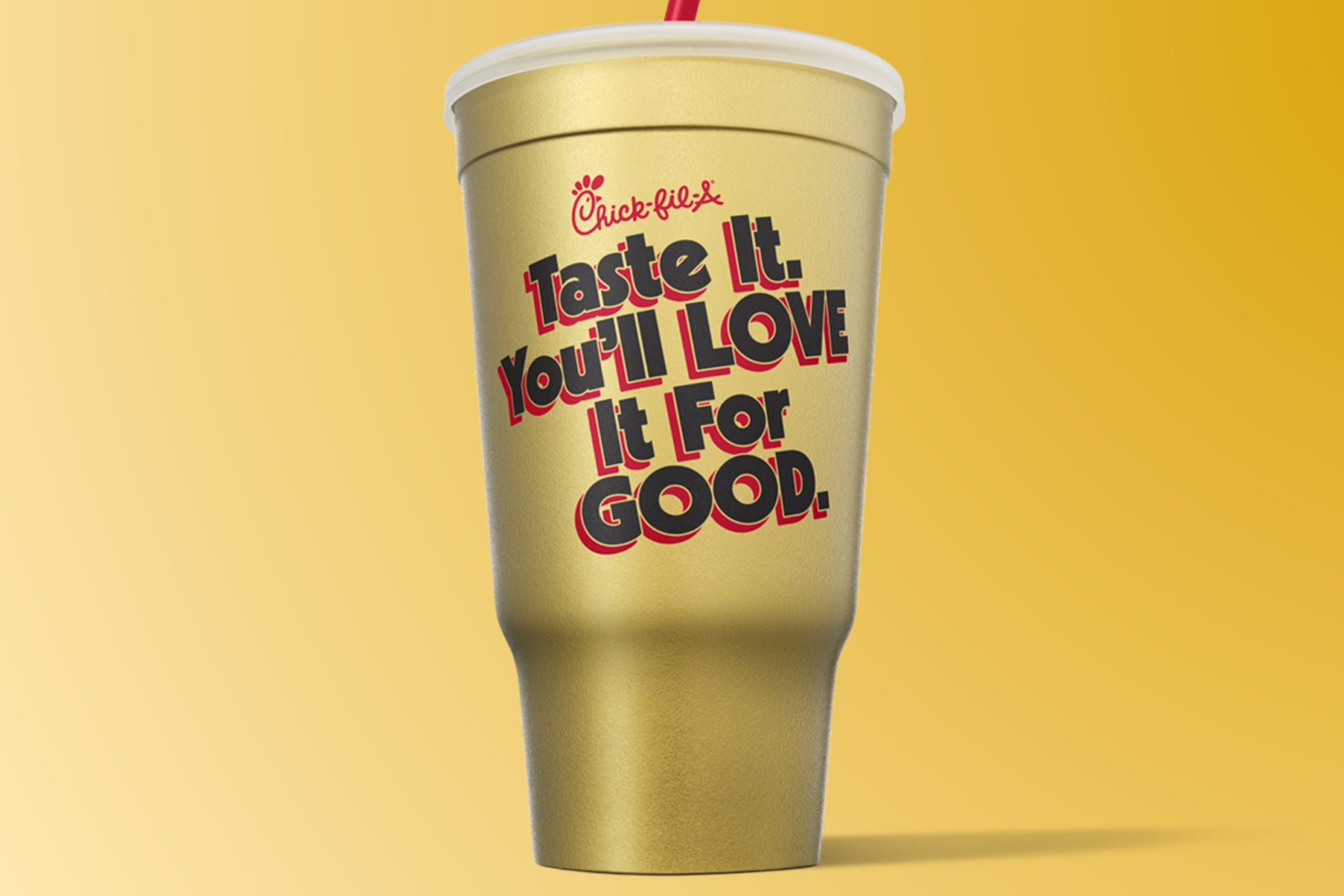 Gold Chick-fil-A collectible cup featuring the phrase “Taste It. You’ll Love It For Good.” representing the Golden Fan Cup Sweepstakes grand prize of Chick-fil-A for a year, awarded as 52 entrées loaded into a Chick-fil-A One account.