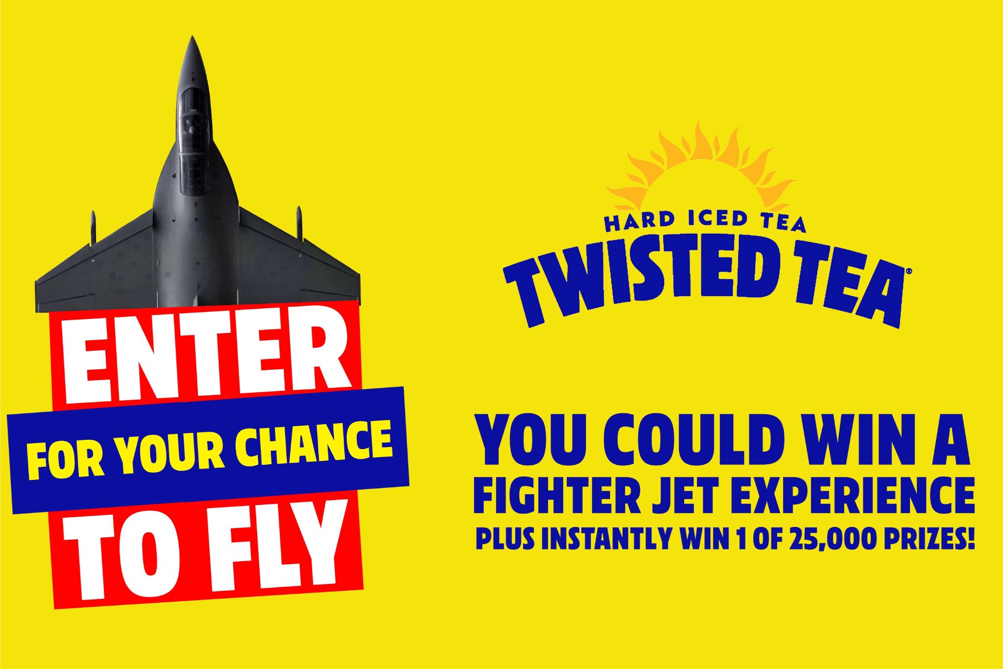 A sleek fighter jet is positioned against a bright yellow background, accompanied by bold text promoting a chance to win a fighter jet experience and other prizes, featured in the Twisted Tea Fighter Jet Sweepstakes